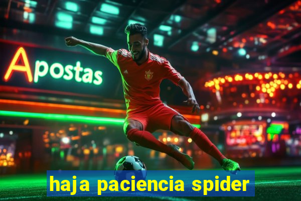 haja paciencia spider